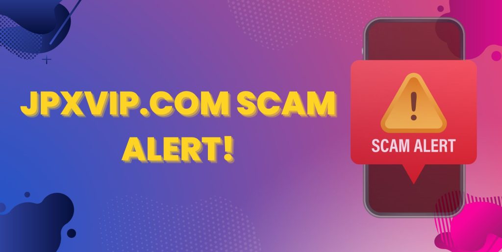 jpxvip.com, jpxvip.com scam, jpxvip.com review, jpxvip.com 2023,